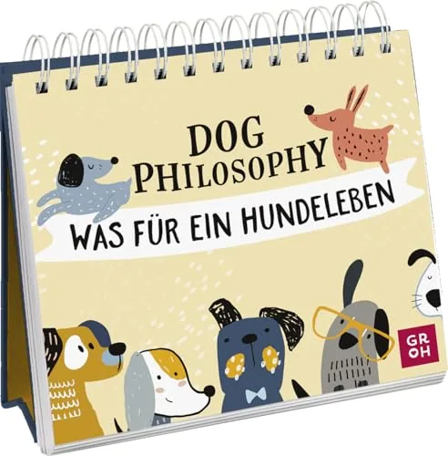 Die besten Geschenke für Hundebesitzer 67 Test Geschenke für Hundebesitzer: Groh Verlag Dog Philosophy: Was für ein Hundeleben!